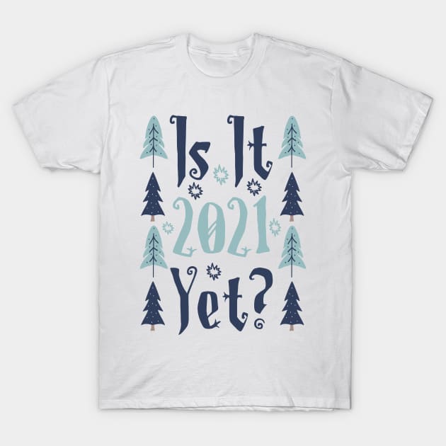 Is it 2021 yet? T-Shirt by Myteeshirts